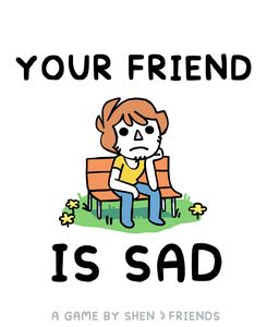 Your Friend Is Sad